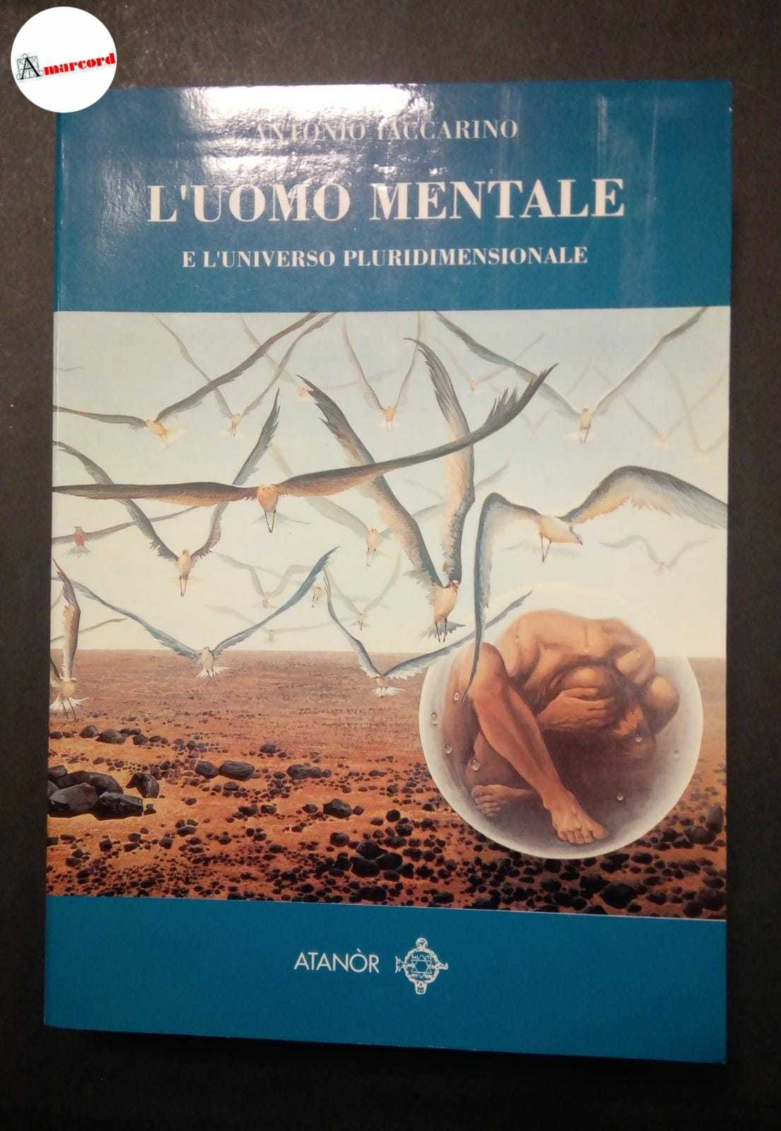 Iaccarino Antonio, L'uomo mentale e l'universo pluridimensionale, Atanor, 1992.