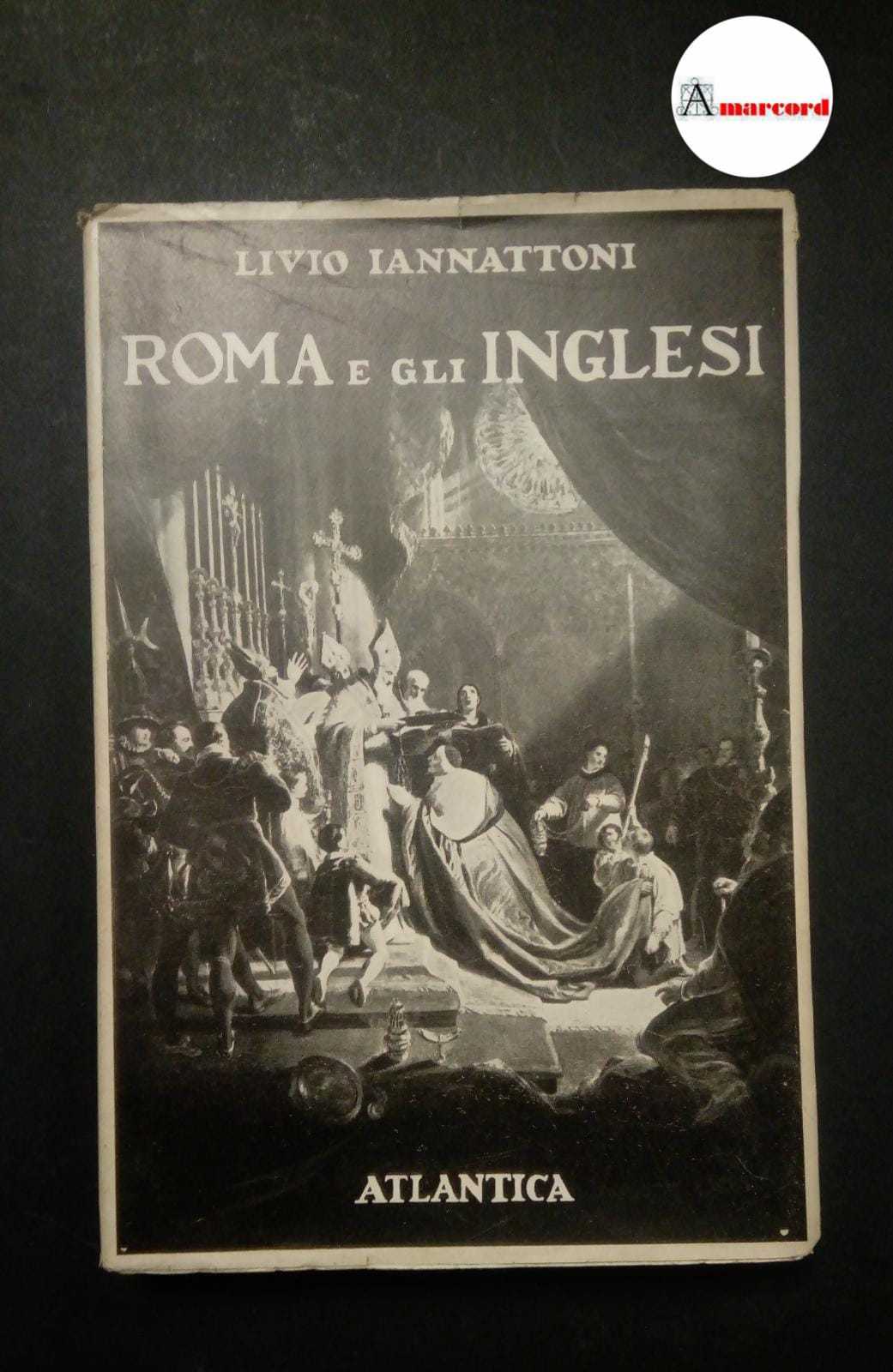 Iannattoni Livio, Roma e gli inglesi, Atlantica, 1945.