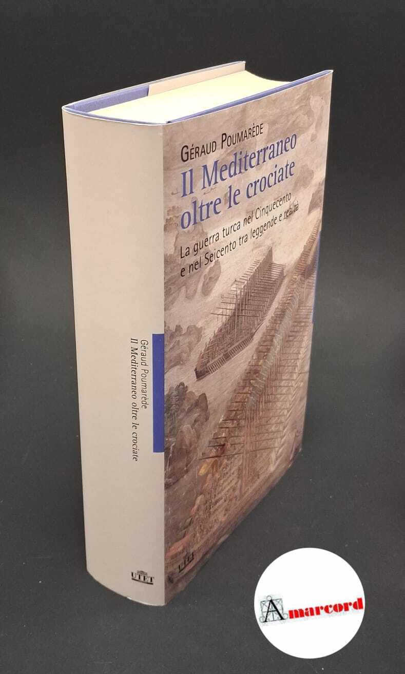 Il Mediterraneo oltre le crociate. La guerra turca nel Cinquecento …