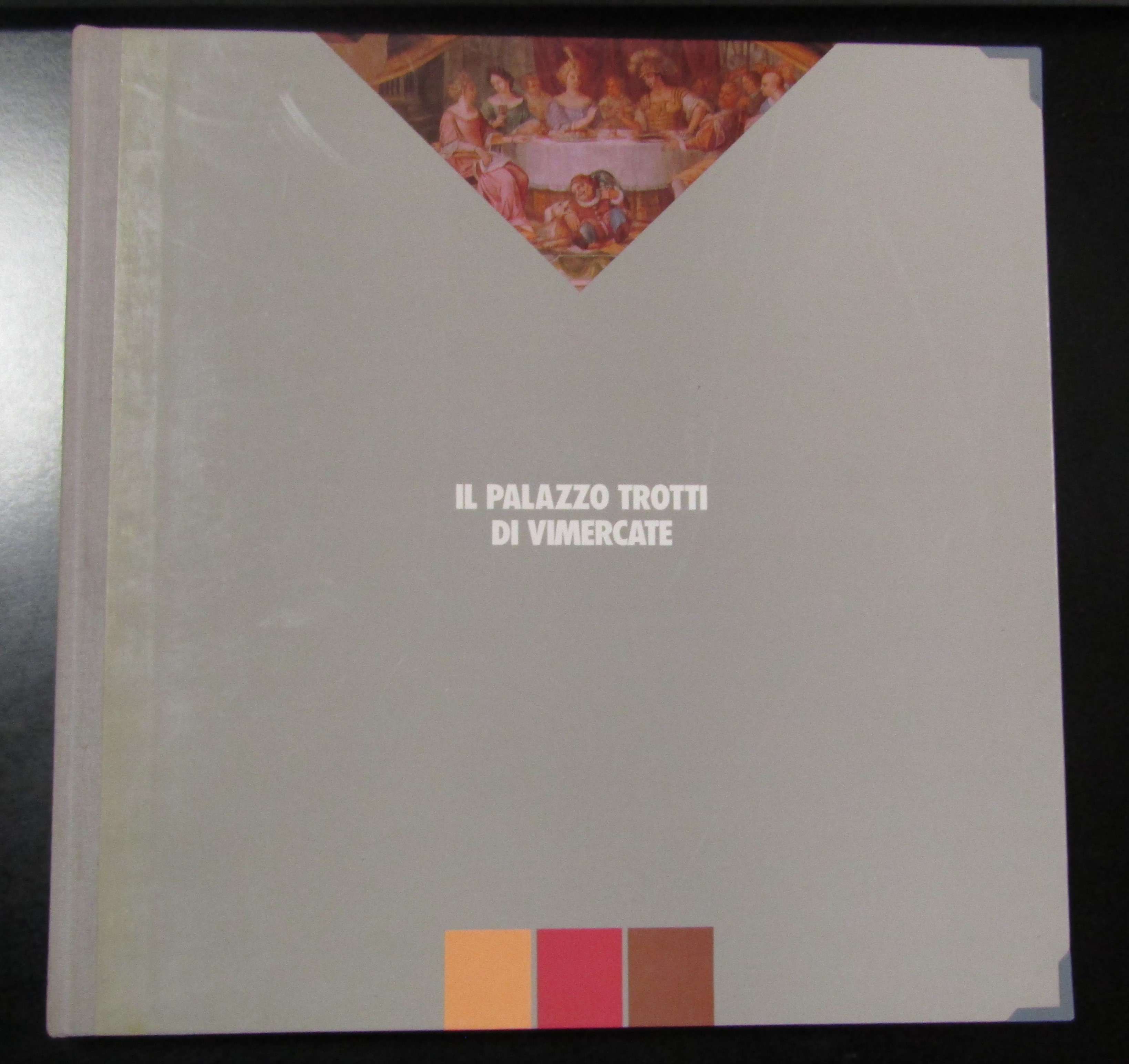 Il Palazzo Trotti di Vimercate. Comune di Vimercate 1990.