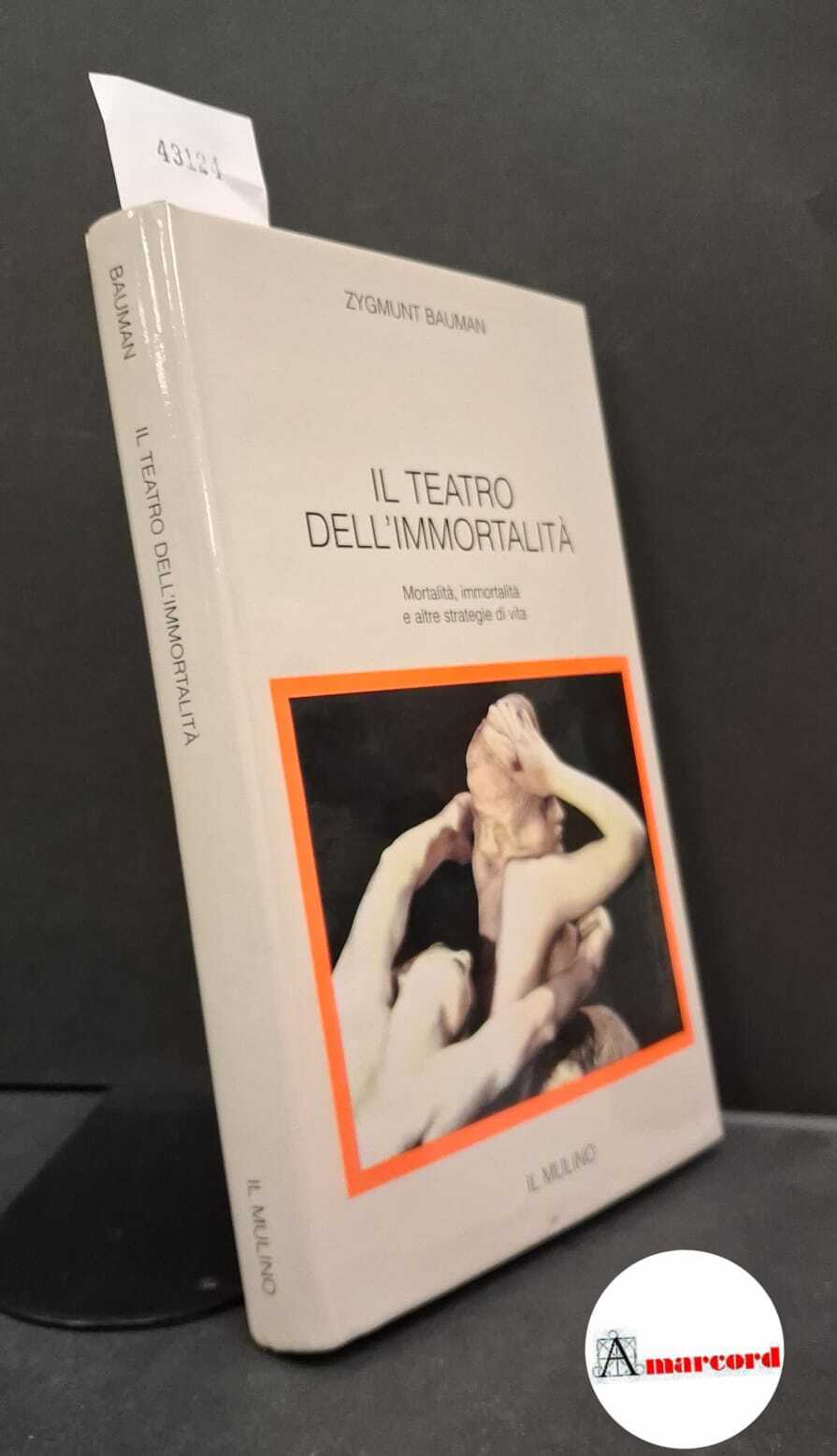 Il teatro dell'immortalità. Mortalità, immortalità e altre strategie di vita