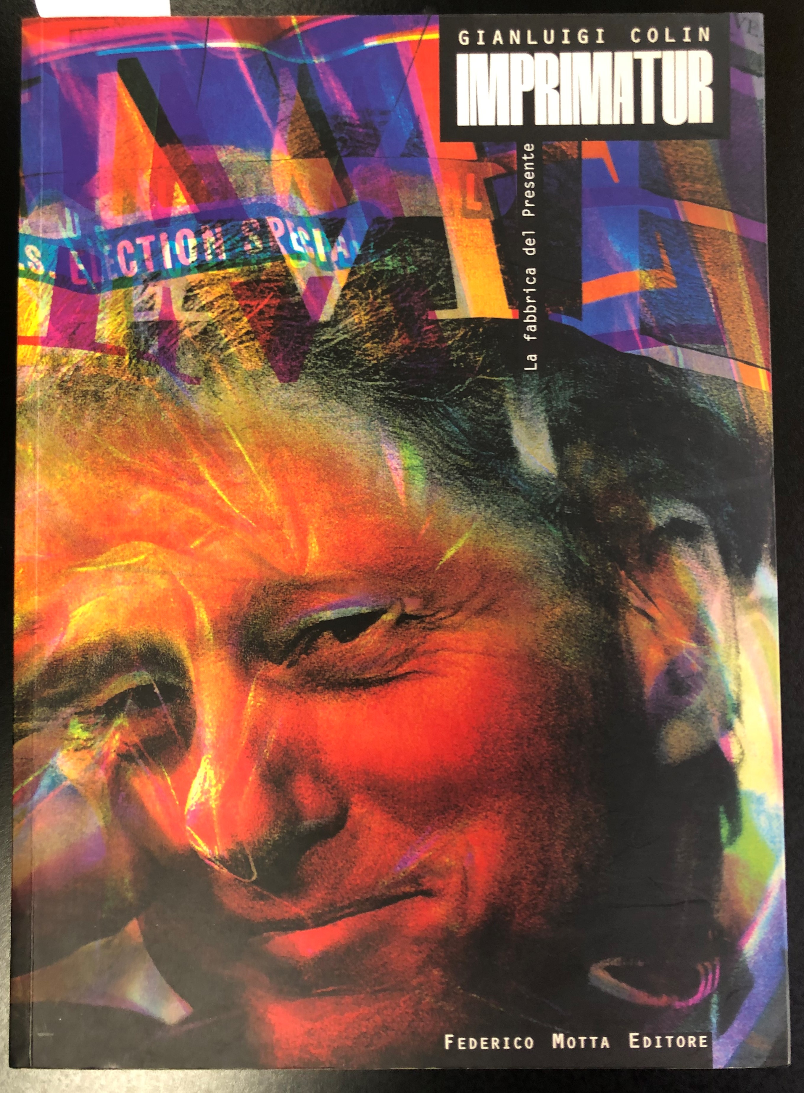 IMPRIMATUR. LA FABBRICA DEL PRESENTE. OPERE DI GIANLUIGI COLIN Milano …