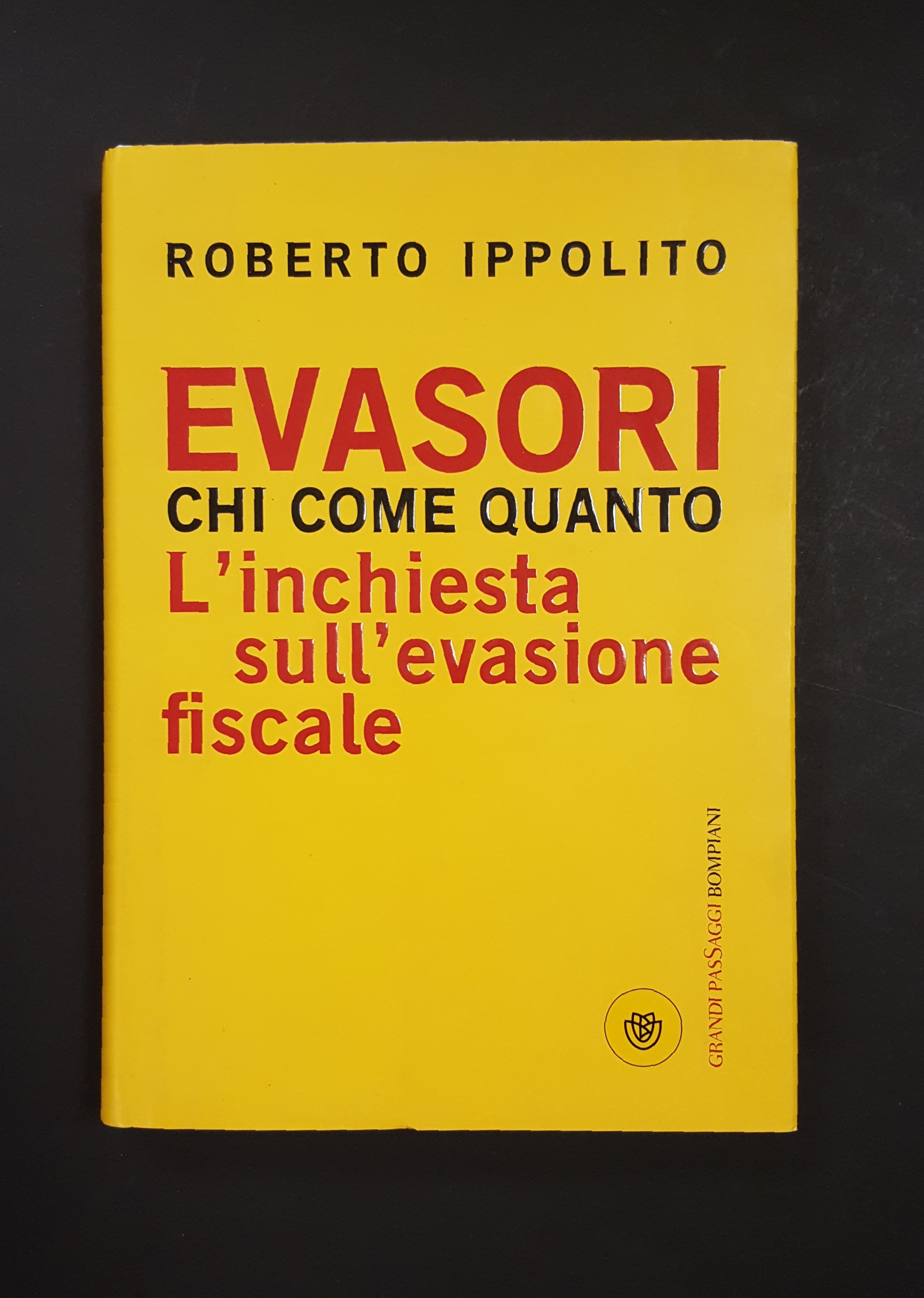 Ippolito Roberto. Evasori. Chi come quanto. Bompiani. 2008 - I