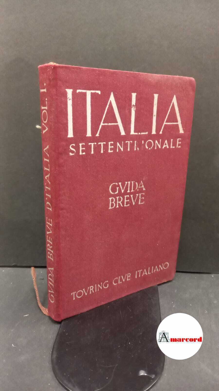 Italia settentrionale: Guida breve : Volume I. Milano Touring Club …