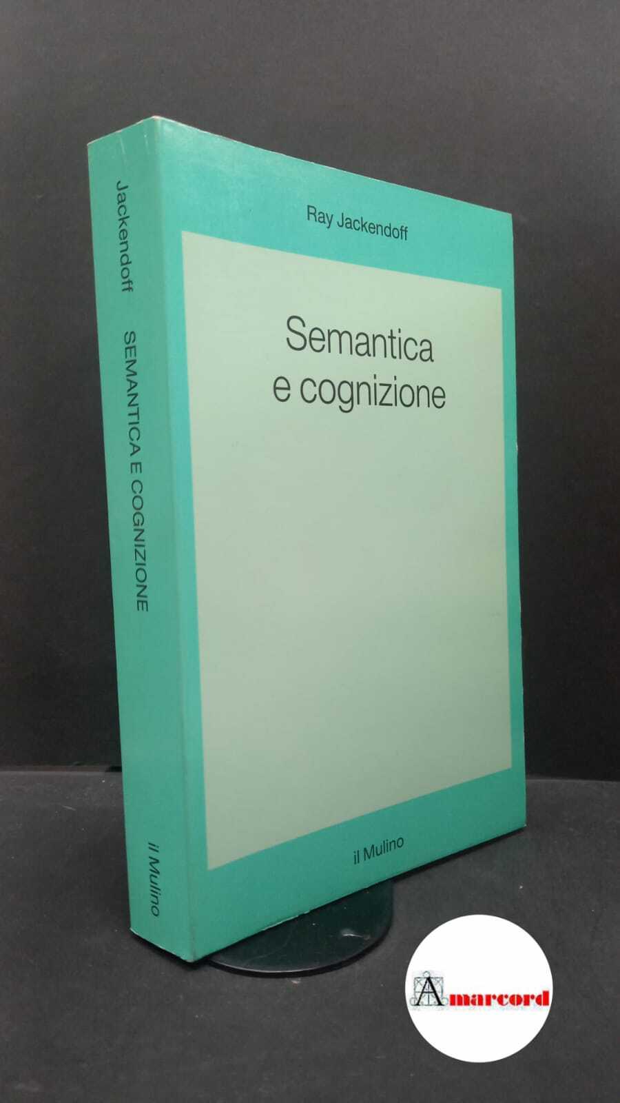 Jackendoff, Ray. Semantica e cognizione Bologna Il mulino, 1991