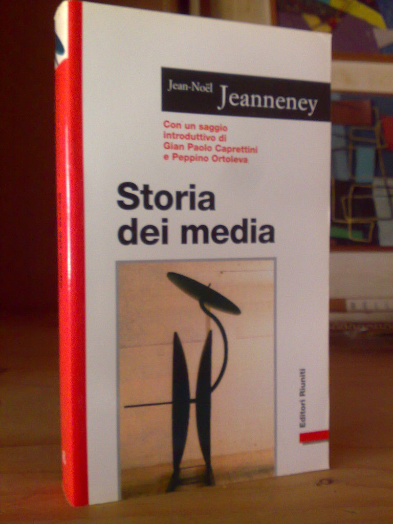 Jean-Noel Jeanneney - STORIA DEI MEDIA - 1996 1^ed.