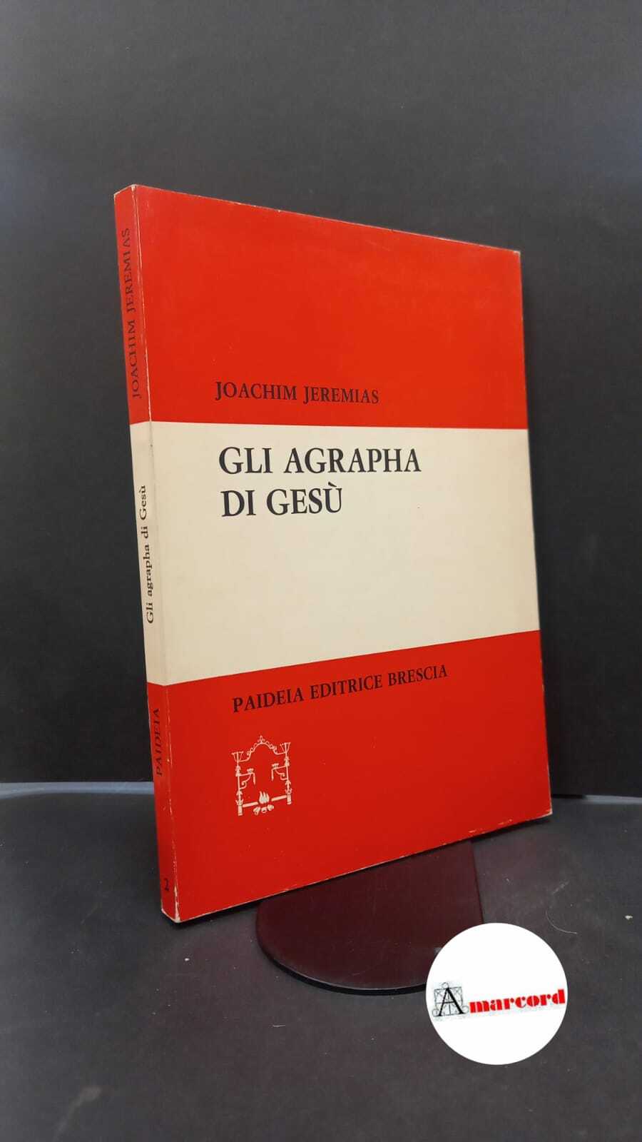 Jeremias, Joachim. , and Soffritti, Omero. �Gli �agrapha di Gesù …