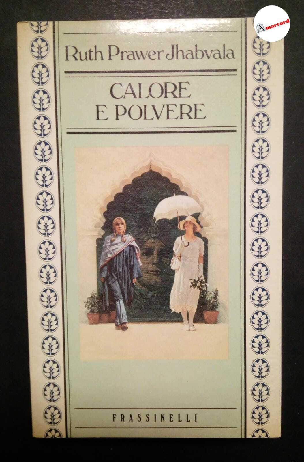Jhabvala Prawer Ruth, Calore e polvere, Frassinelli, 1983 - I.