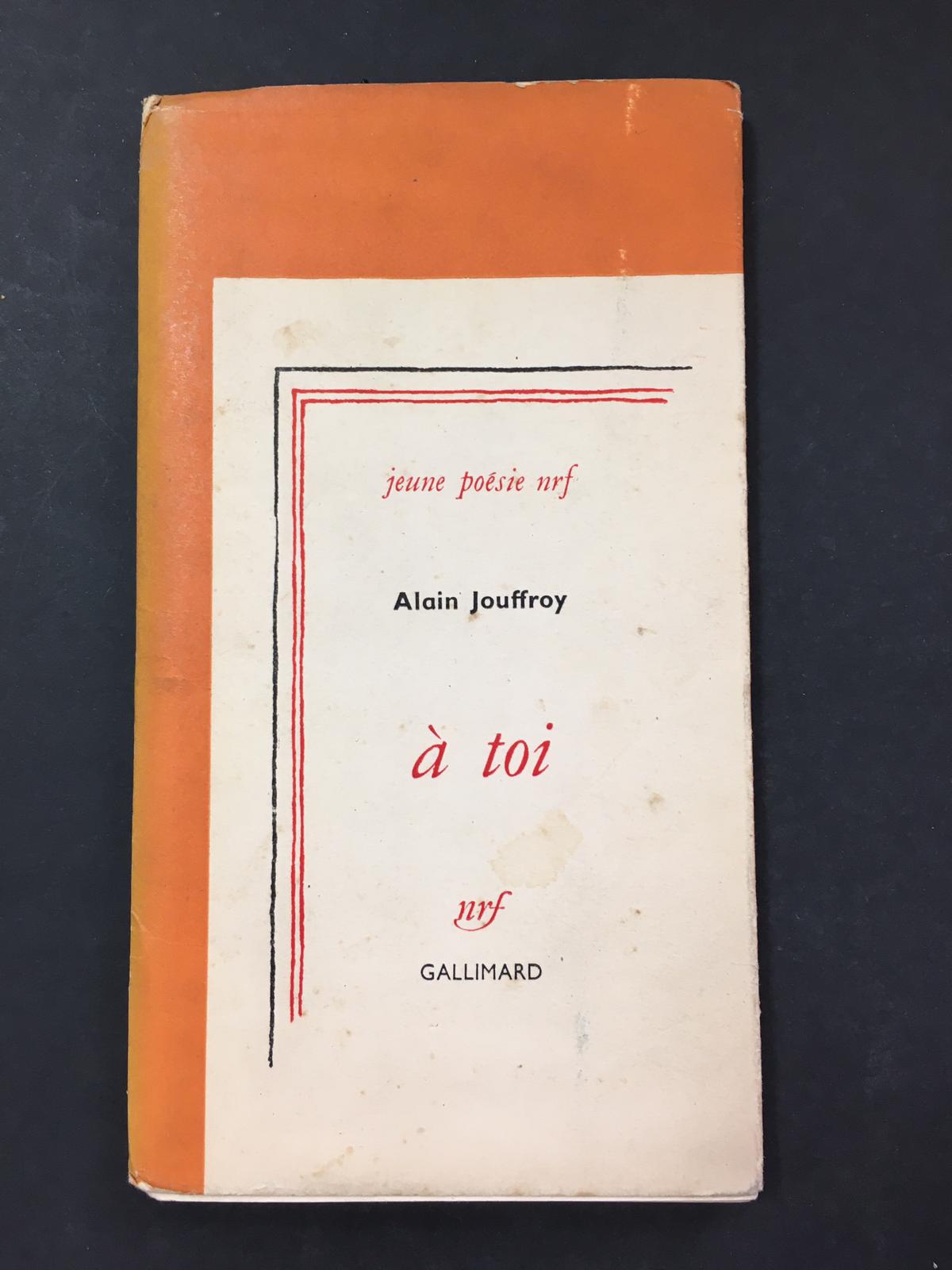 Jouffroy Alain. A' toi. Gallimard. 1958. Con dedica a Maria …