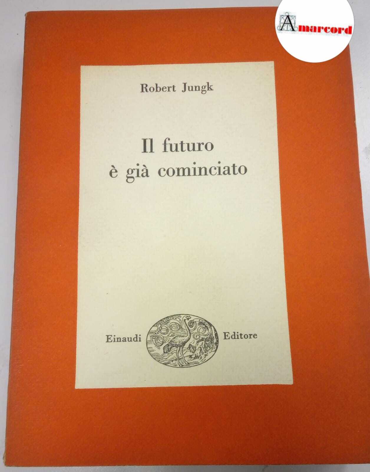 Jungk Robert. Il futuro è già cominciato. Einaudi. 1954 - …