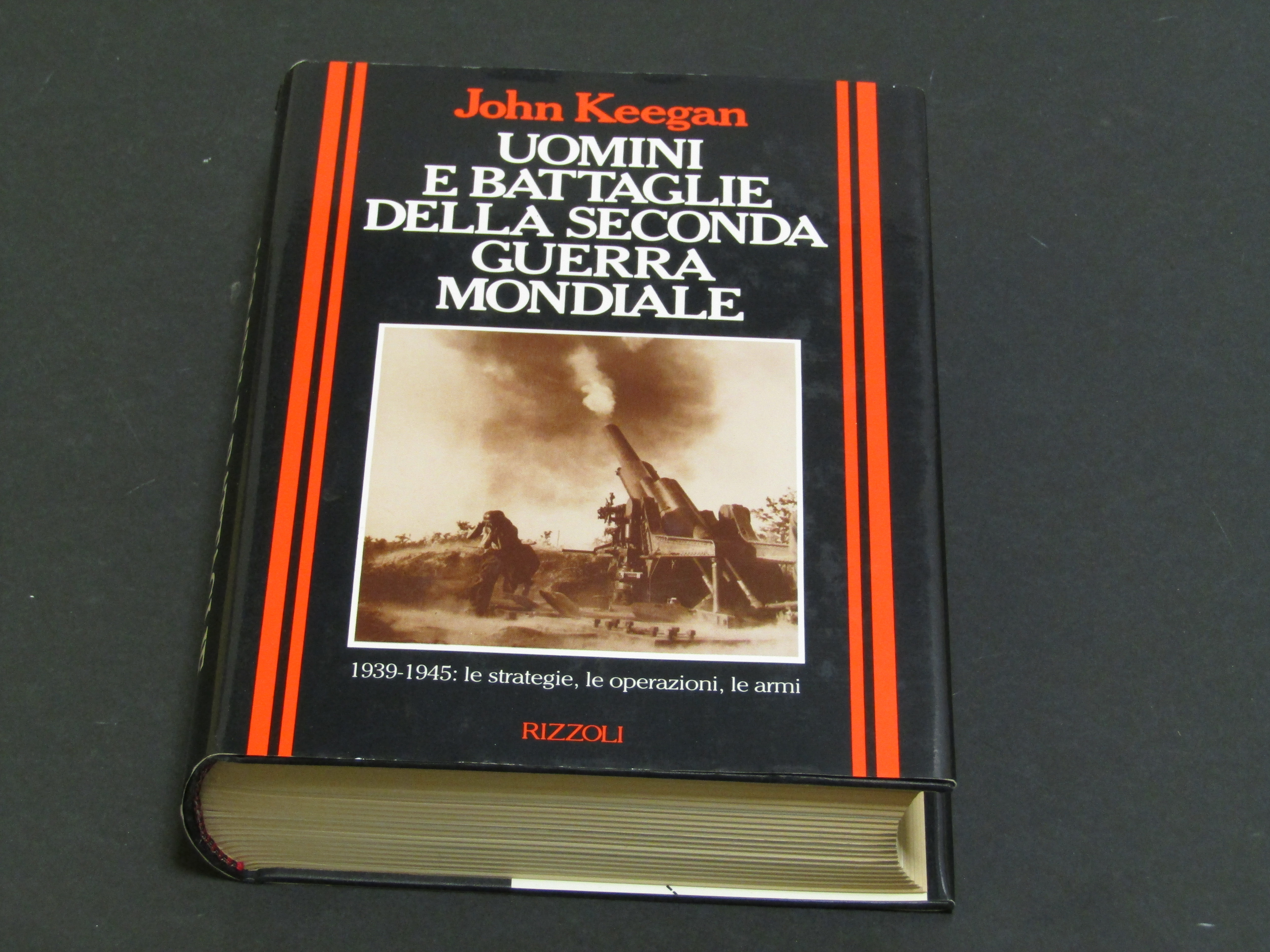 Keegan John. Uomini e battaglie della seconda guerra mondiale. Rizzoli. …