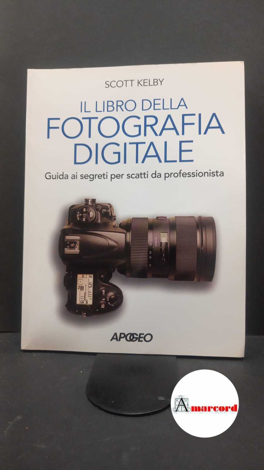Kelby, Scott. , and Sala, Monica. Il libro della fotografia …