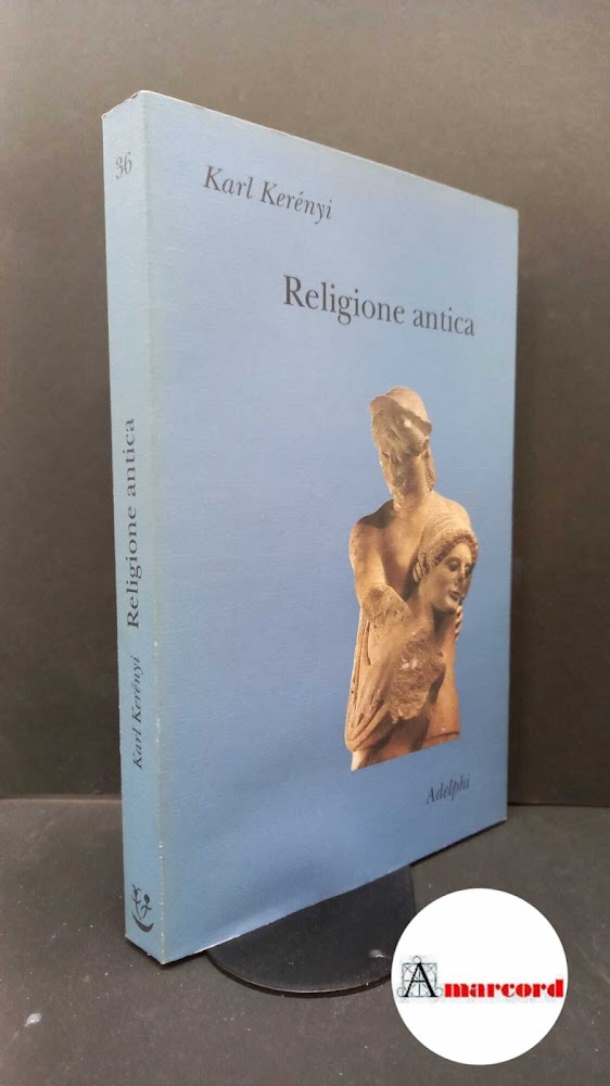 Kerényi, Karl. Religione antica Milano Adelphi, 2001