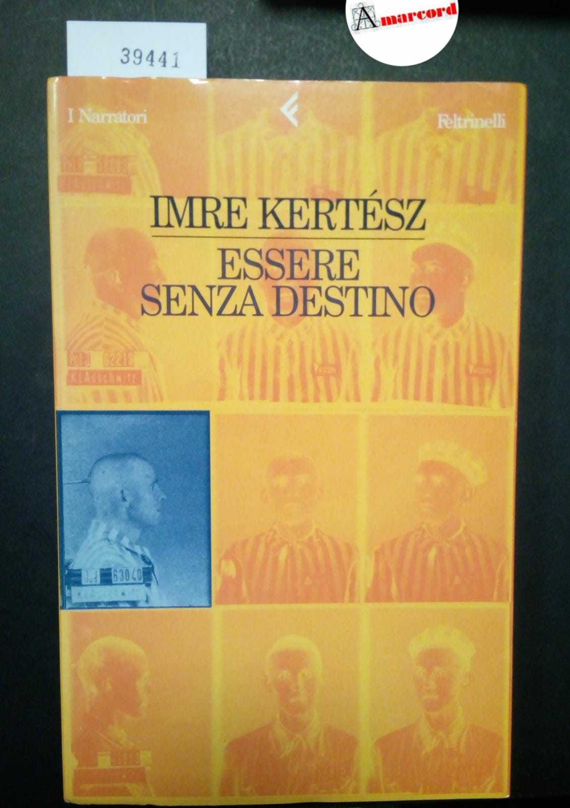 Kertész Imre, Essere senza destino, Feltrinelli, 2002