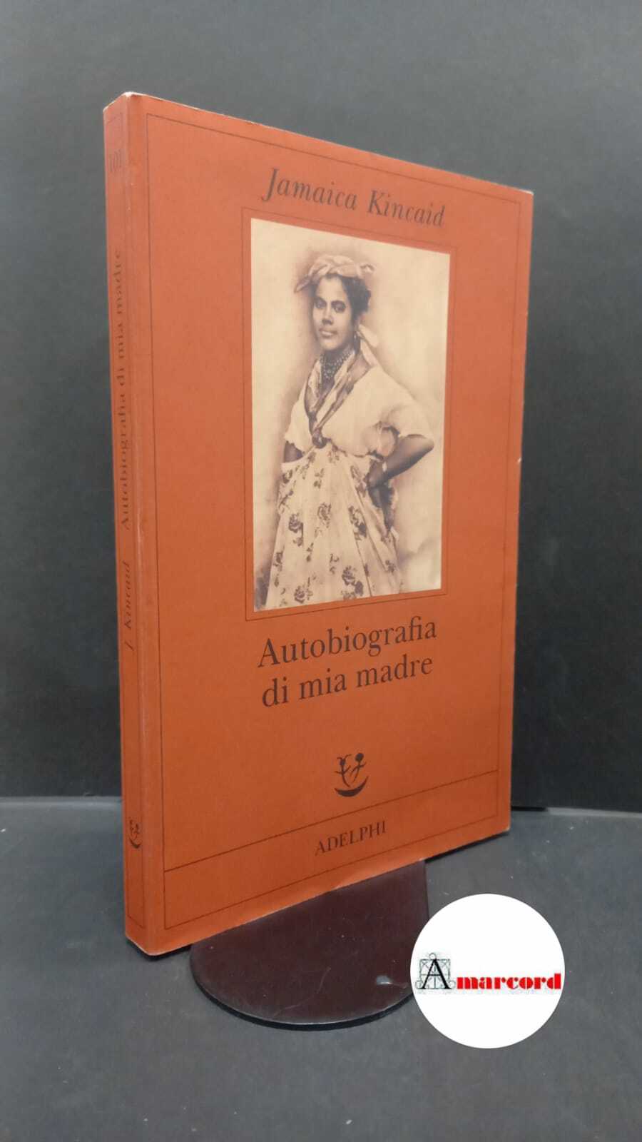 Kincaid, Jamaica. , and Mezzacapa, David. Autobiografia di mia madre …