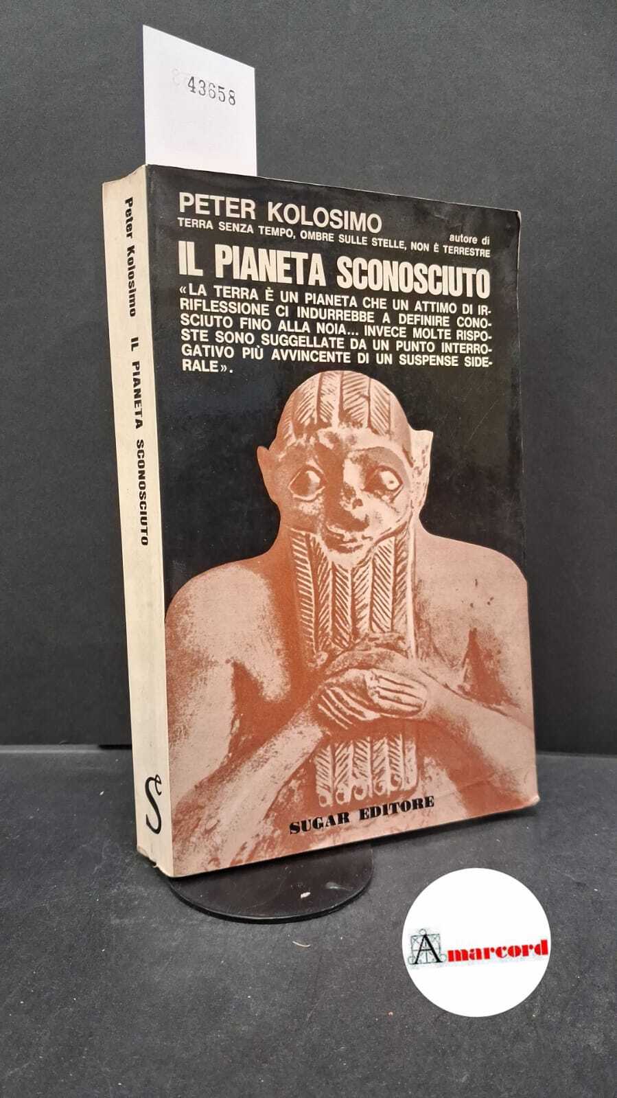 Kolosimo Peter. Il pianeta sconosciuto. Sugar Editore. 1970