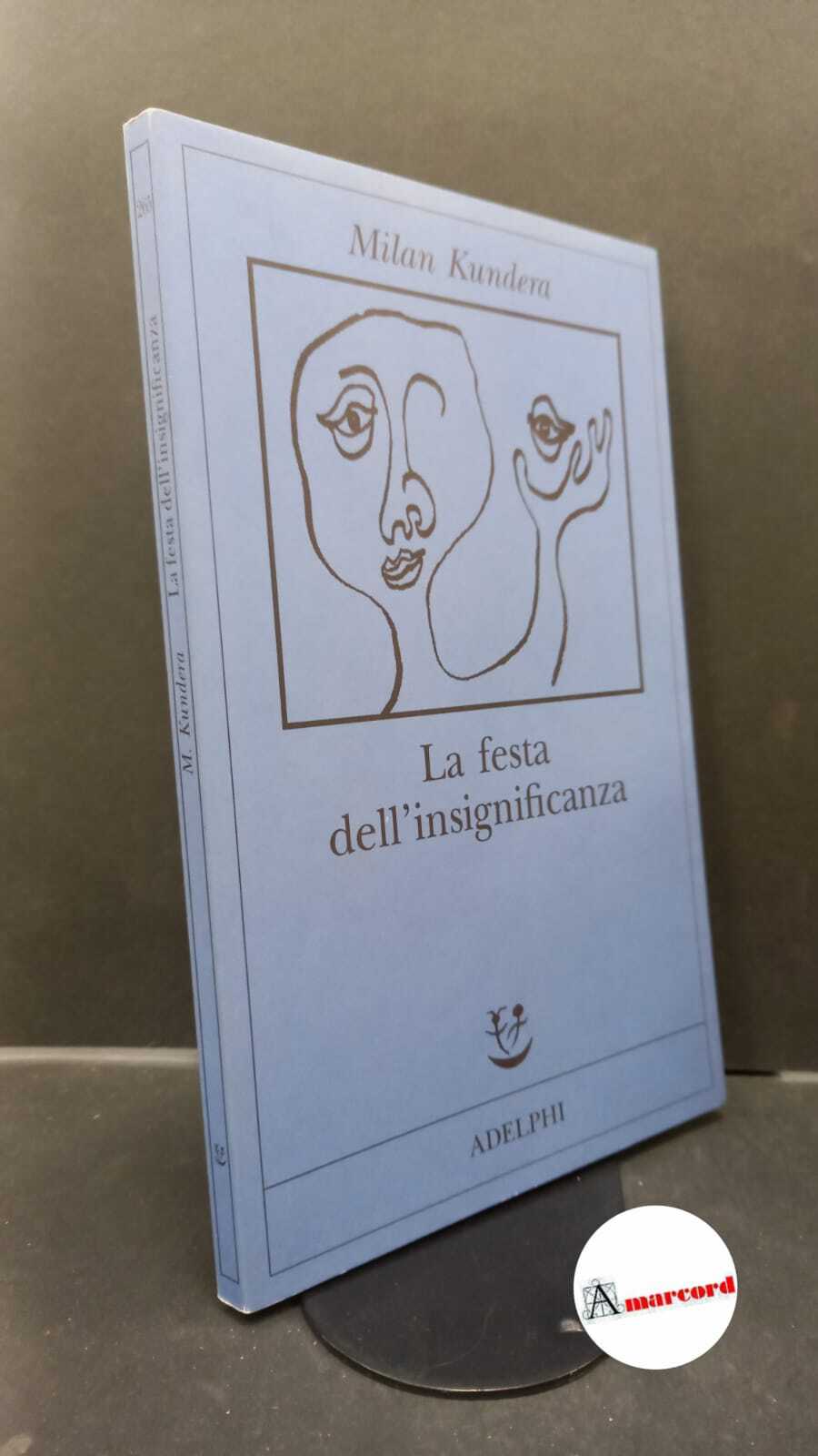 Kundera, Milan. , and Rizzante, Massimo. La festa dell'insignificanza Milano …