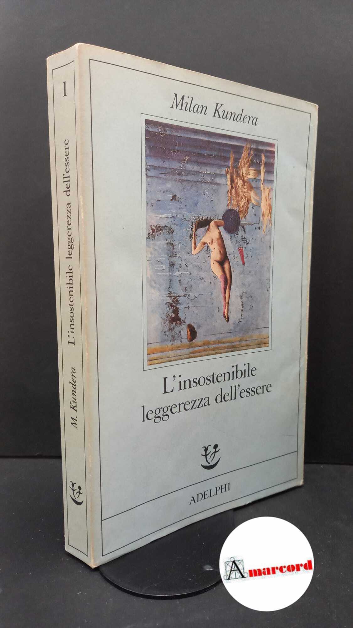 Kundera Milan, L'insostenibile leggerezza dell'essere, Adelphi, 1988