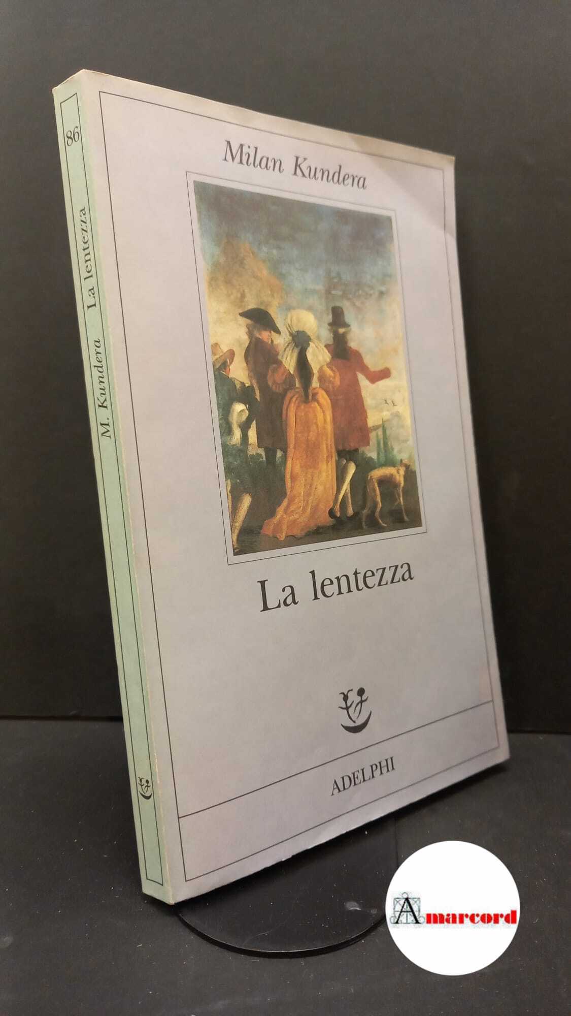 Kundera Milan. La lentezza. Adelphi 1995.