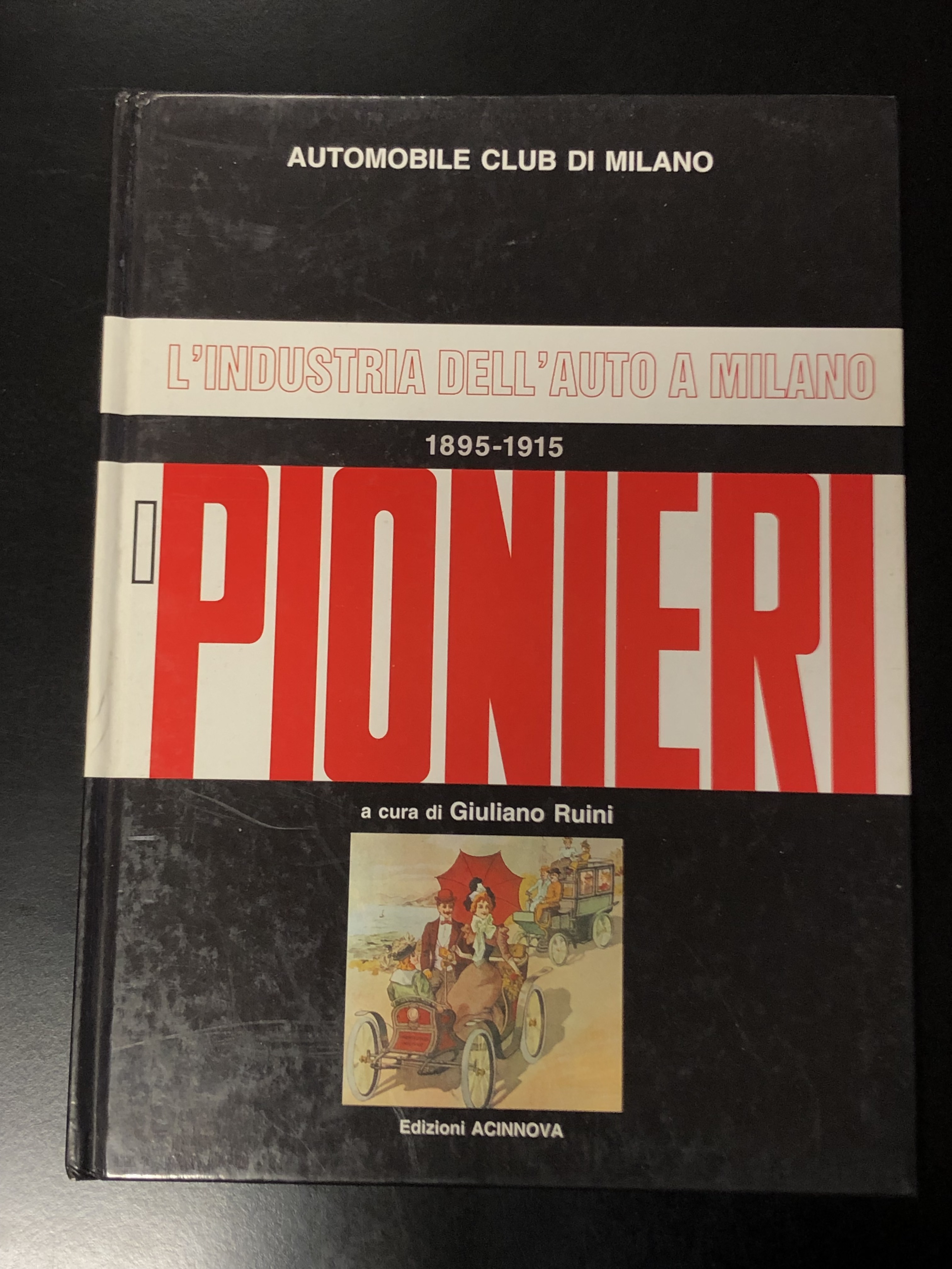 L'industria dell'auto a Milano. I pionieri 1895-1915. Edizioni Acinnova.