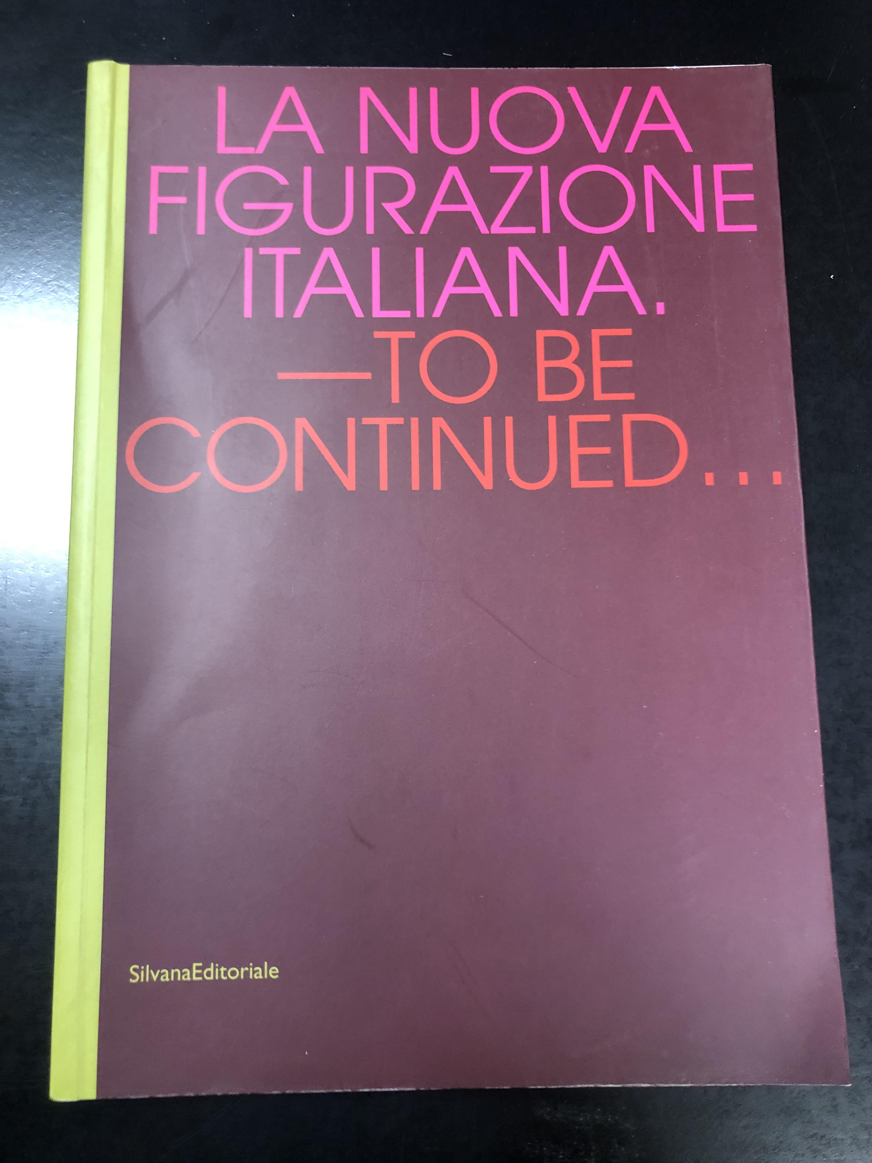 La nuova figurazione italiana. To be continued... Silvana Editoriale 2007.