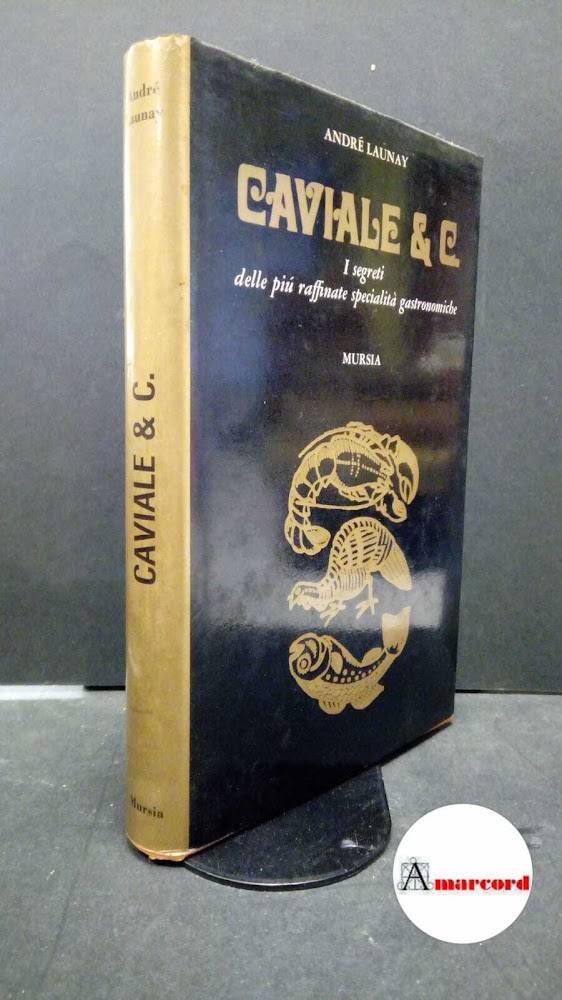 Launay, André. Caviale &amp; c. : i segreti delle più …