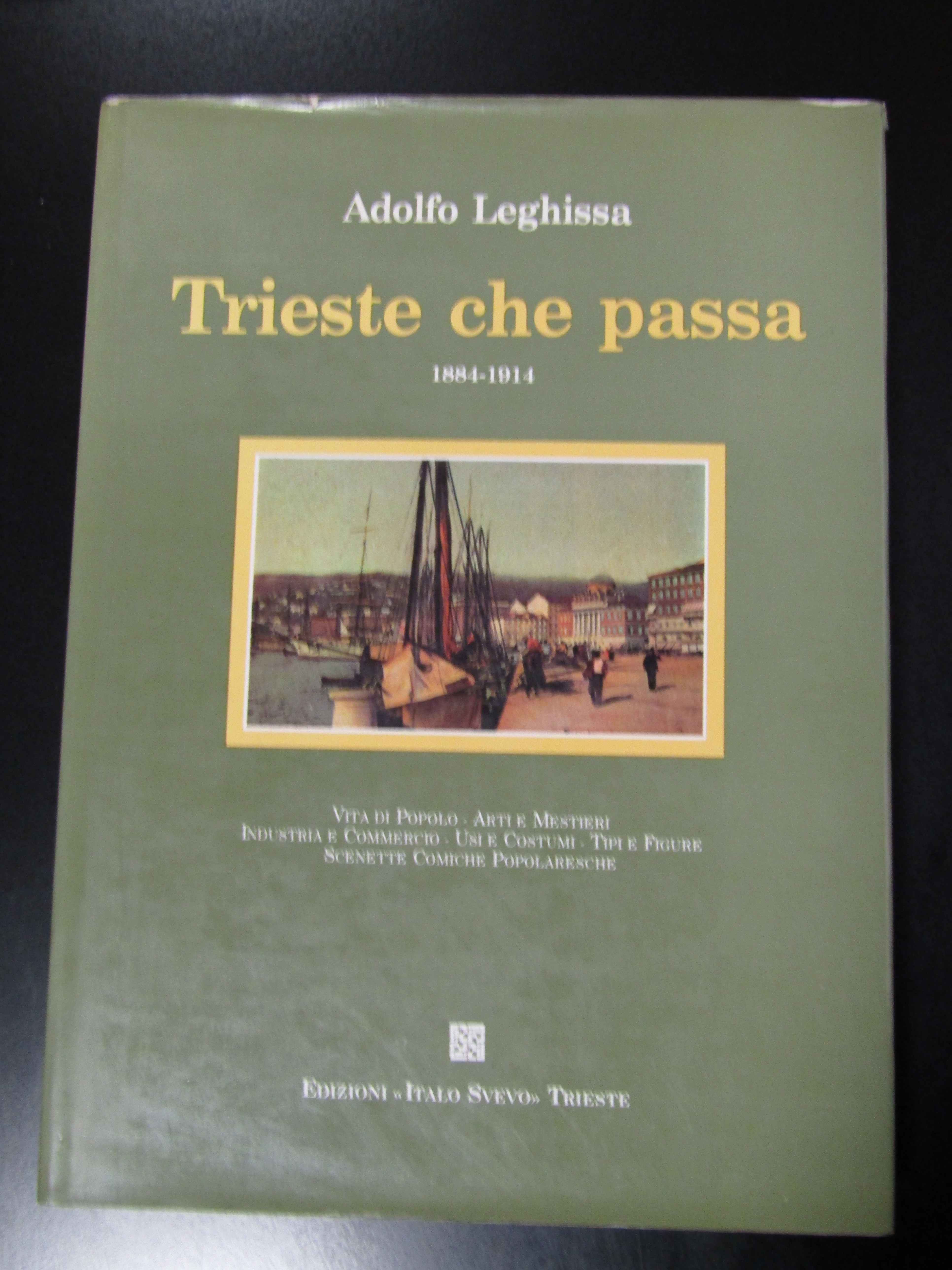 Leghissa Adolfo. Trieste che passa 1884 - 1914. Edizioni Italo …