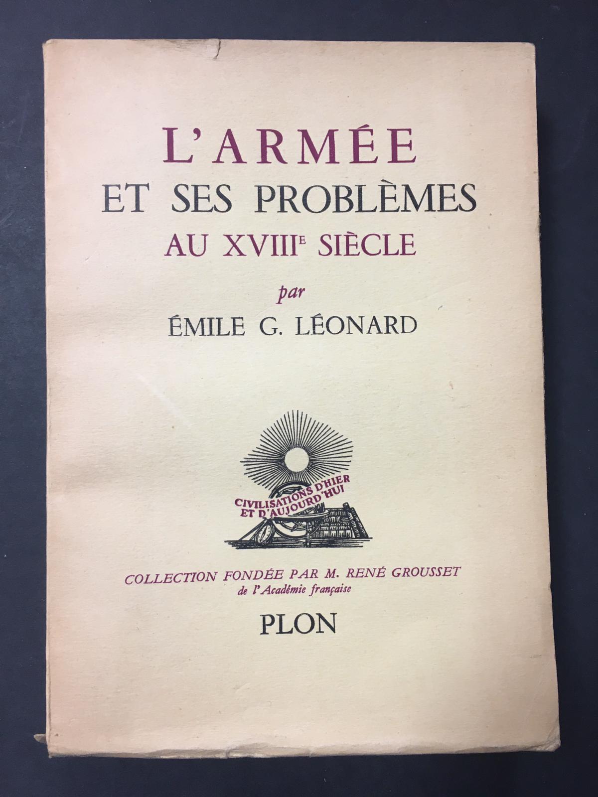 Leonard G. Emile. L'armèe et ses problèmes au XVIII siècle. …