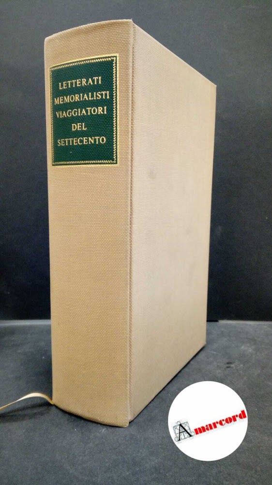 Letterati memorialisti e viaggiatori del Settecento. A cura di Ettore …