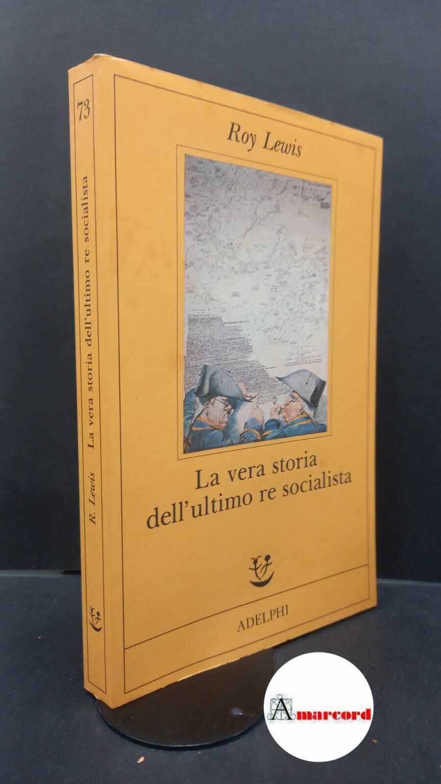 Lewis Roy, La vera storia dell'ultimo re socialista, Adelphi, 1993