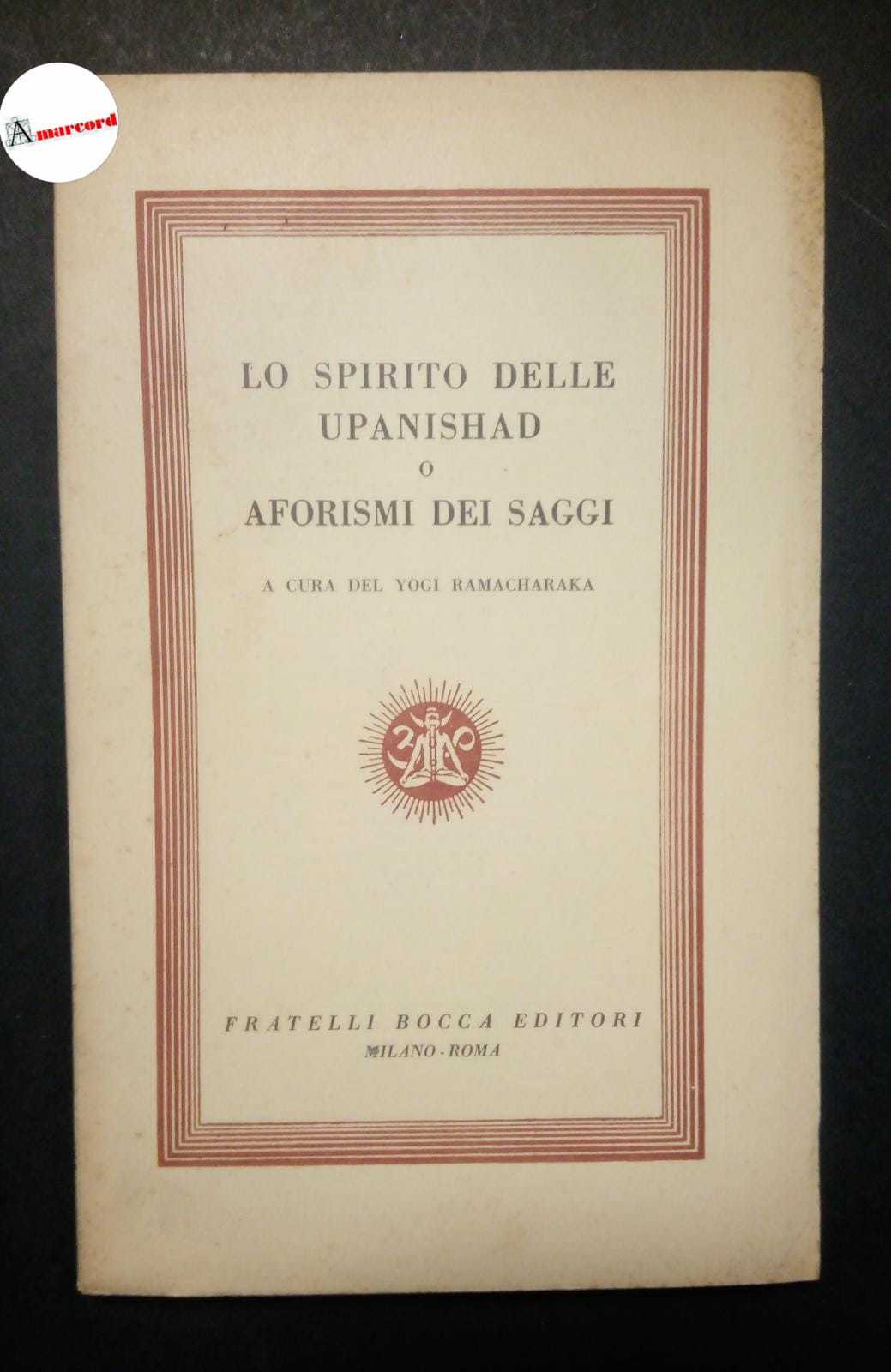 Lo spirito dell Upanishad o aforismi dei saggi, Bocca, 1953.