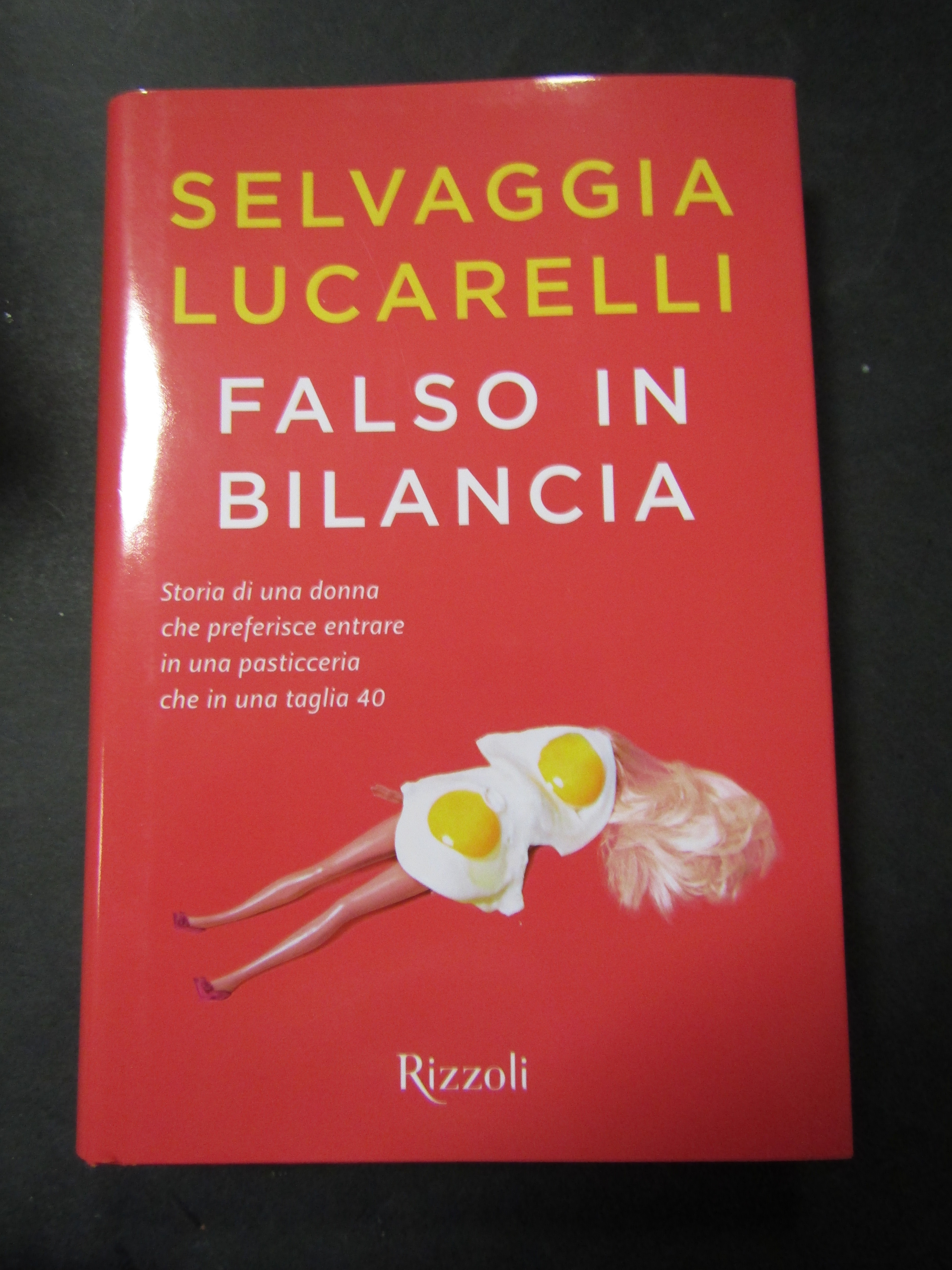 Lucarelli Selvaggia. Falso in bilancia. Rizzoli. 2019-i