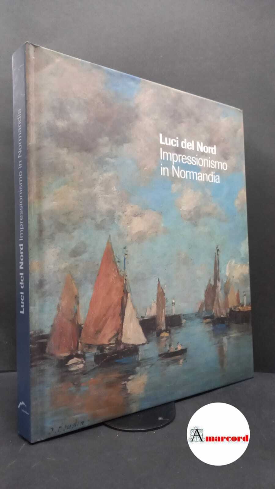 Luci del Nord : impressionismo in Normandia. Bard Forte di …