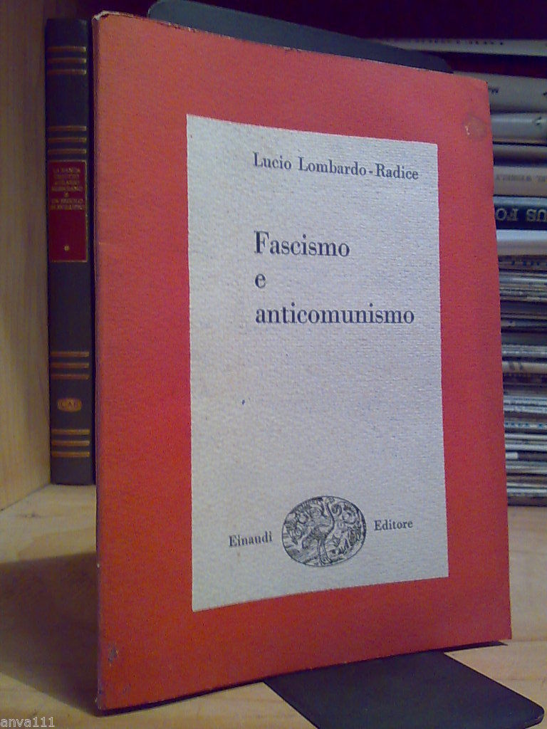 Lucio Lombardo Radice - FASCISMO E ANTICOMUNISMO - Einaudi 1947