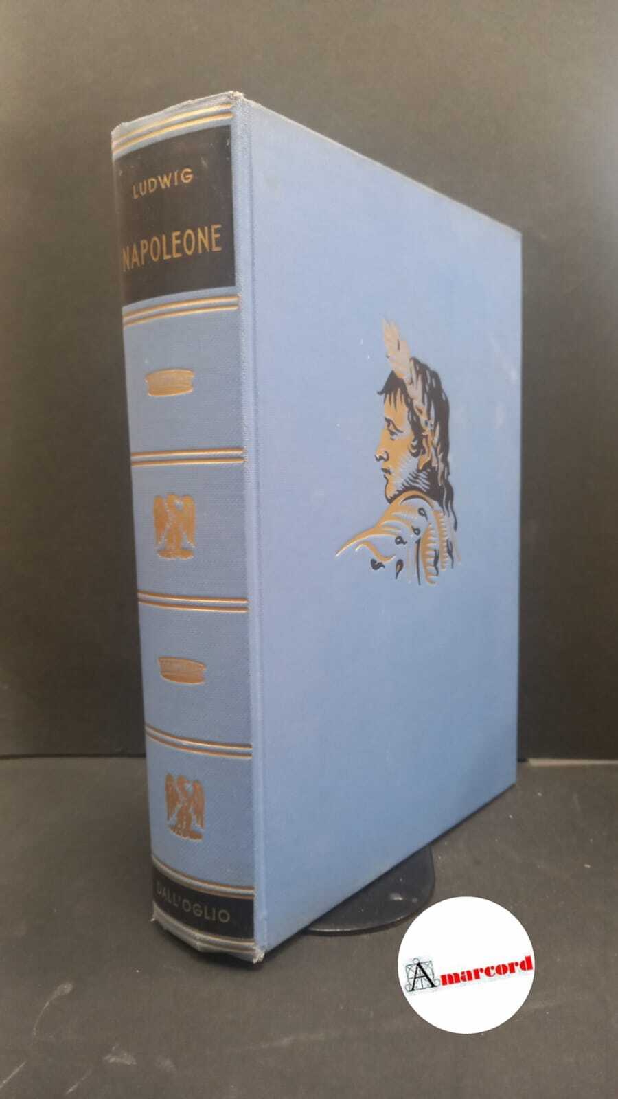 Ludwig, Emil. Napoleone Milano Dall'Oglio, 1964