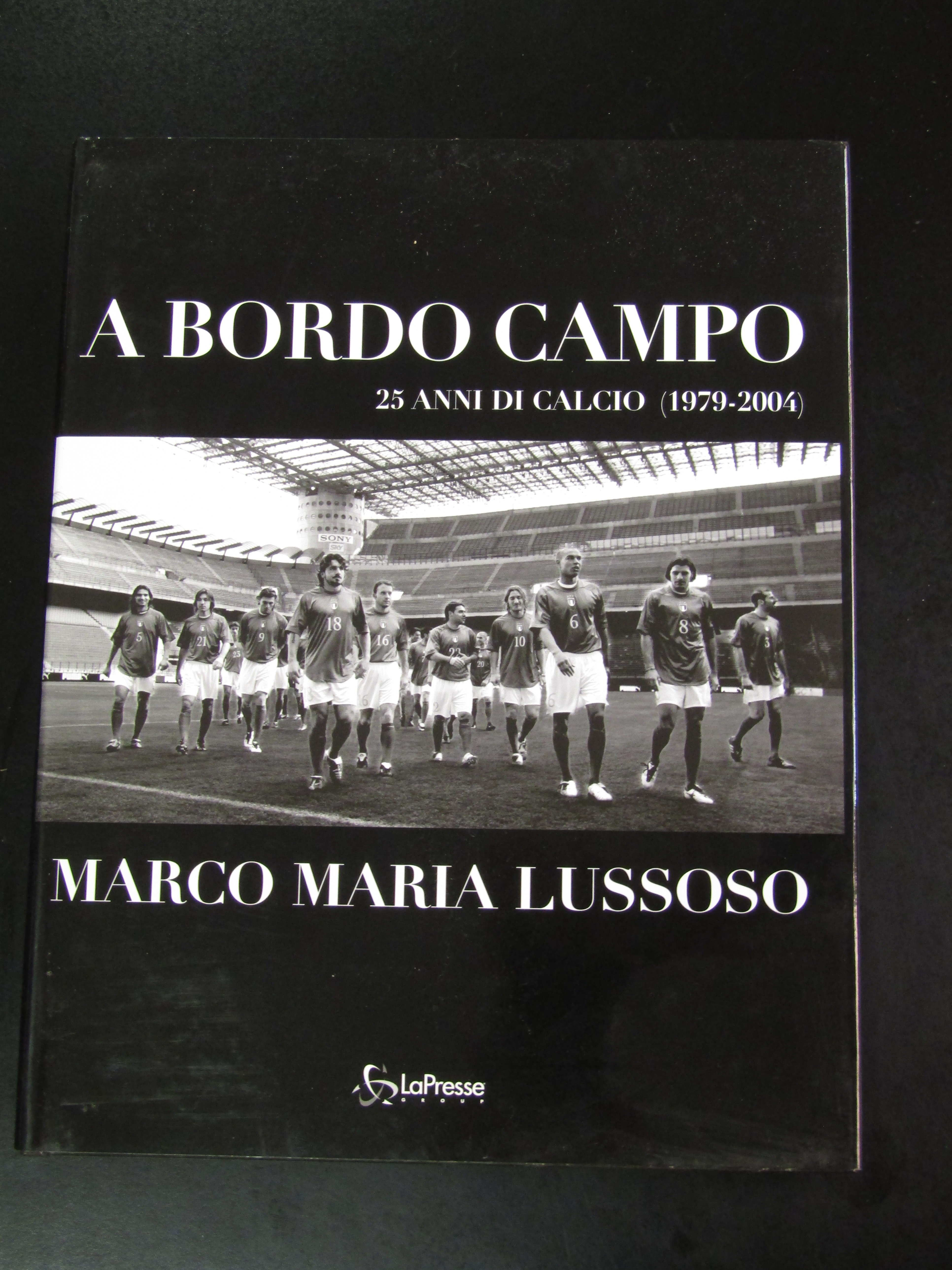 Lussoso Marco Maria. A bordo campo. 25 anni di calcio …