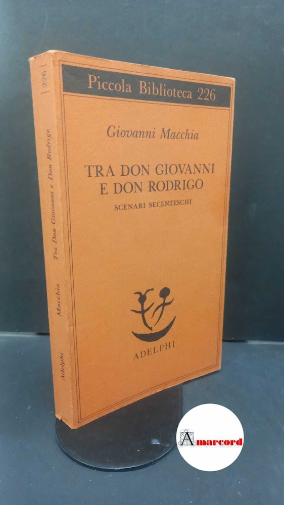 Macchia, Giovanni. Tra don Giovanni e don Rodrigo : scenari …