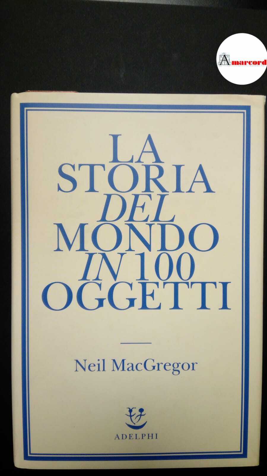 MacGregor, Neil. , and Sartori, Marco. La storia del mondo …
