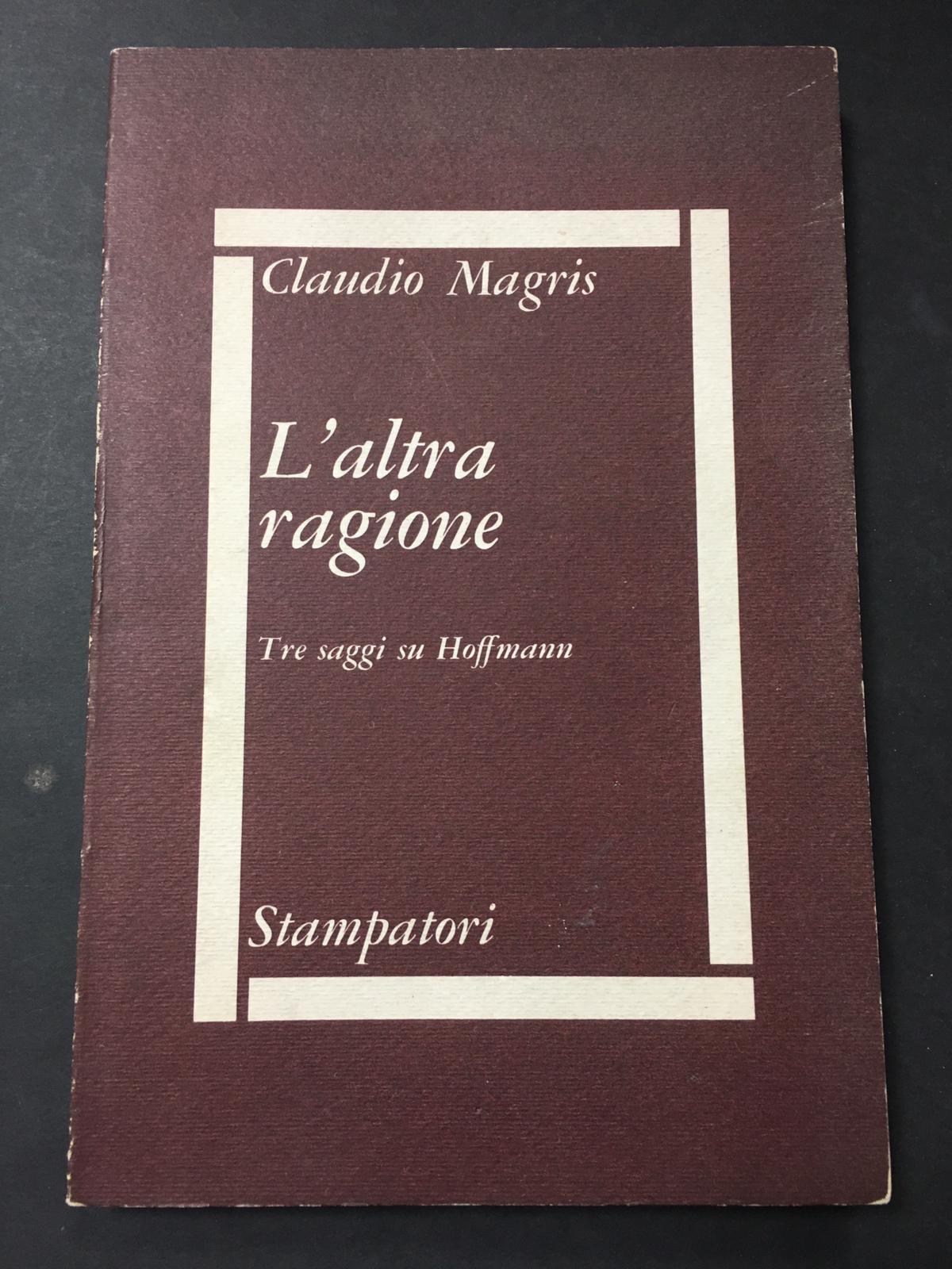 Magris Claudio. L'altra ragione. Tre saggi su Hoffmann. Stampatori. 1978