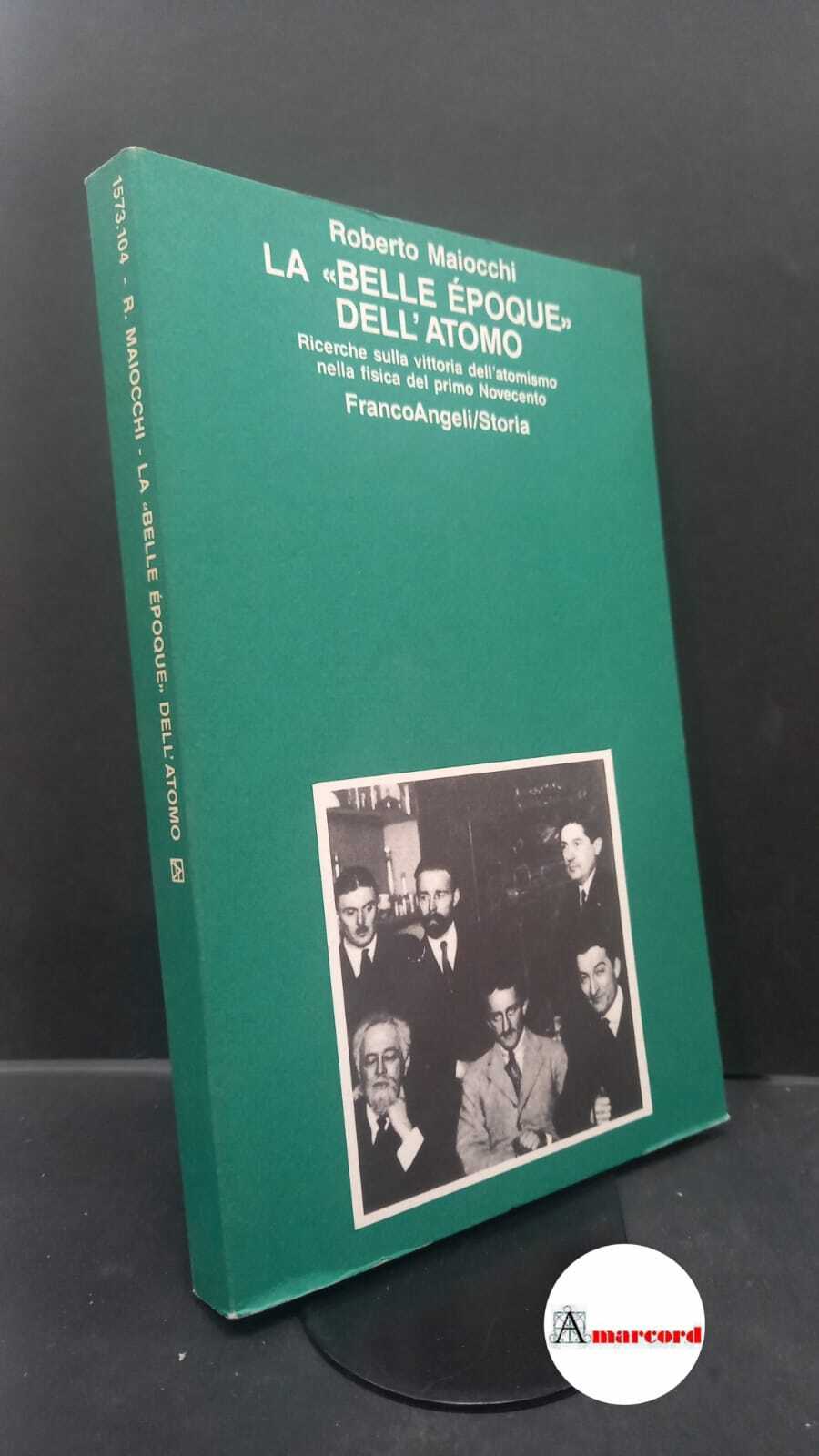 Maiocchi, Roberto. La "belle époque dell'atomo" : ricerche sulla vittoria …