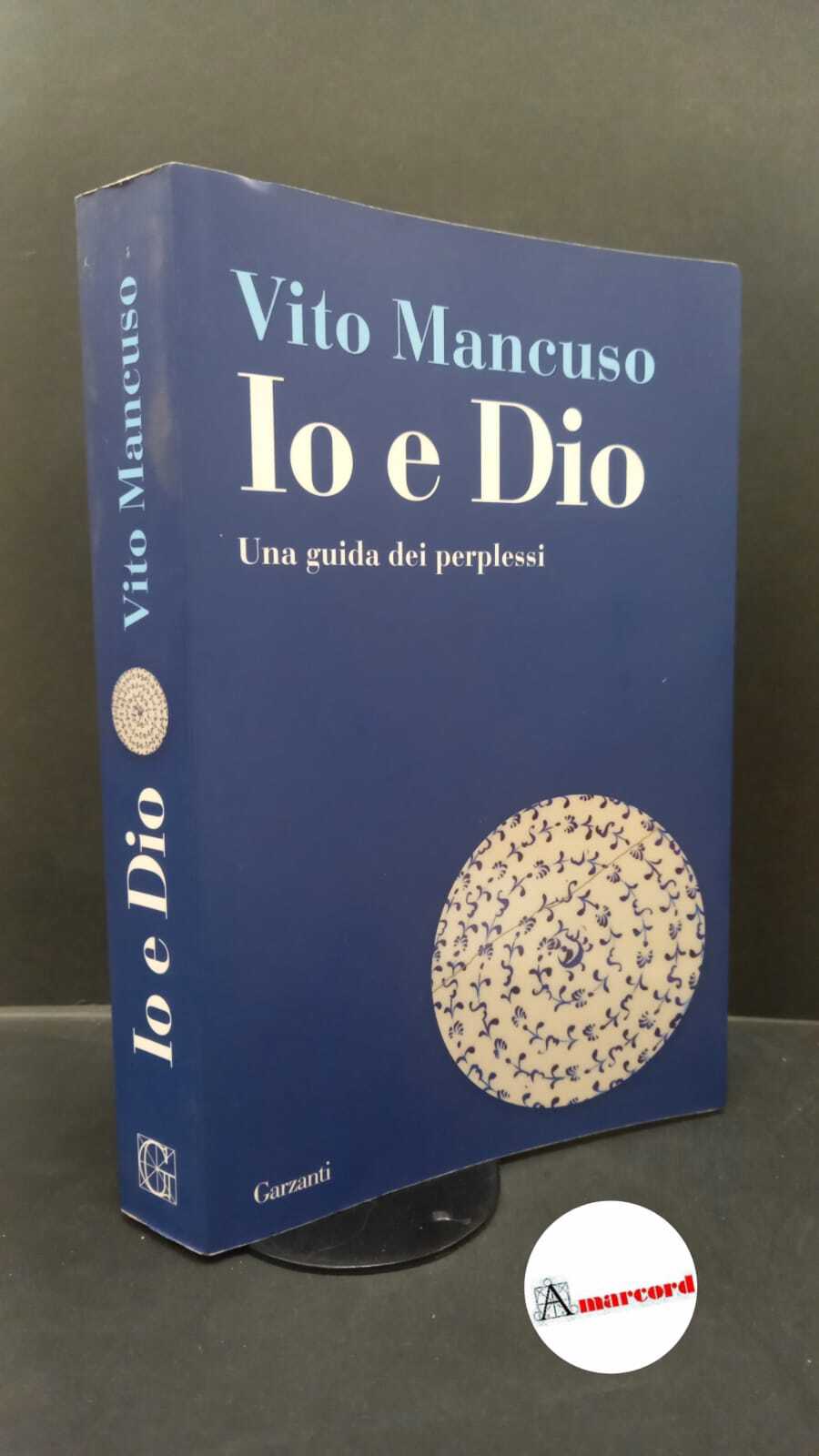 Mancuso, Vito. Io e Dio Milano Garzanti, 2011