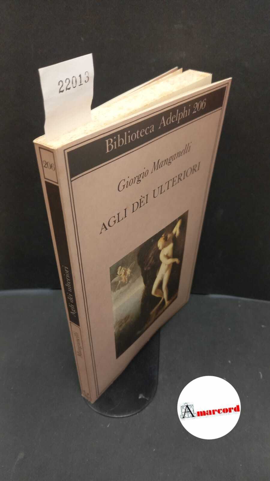 Manganelli, Giorgio. Agli dèi ulteriori Milano Adelphi, 1989