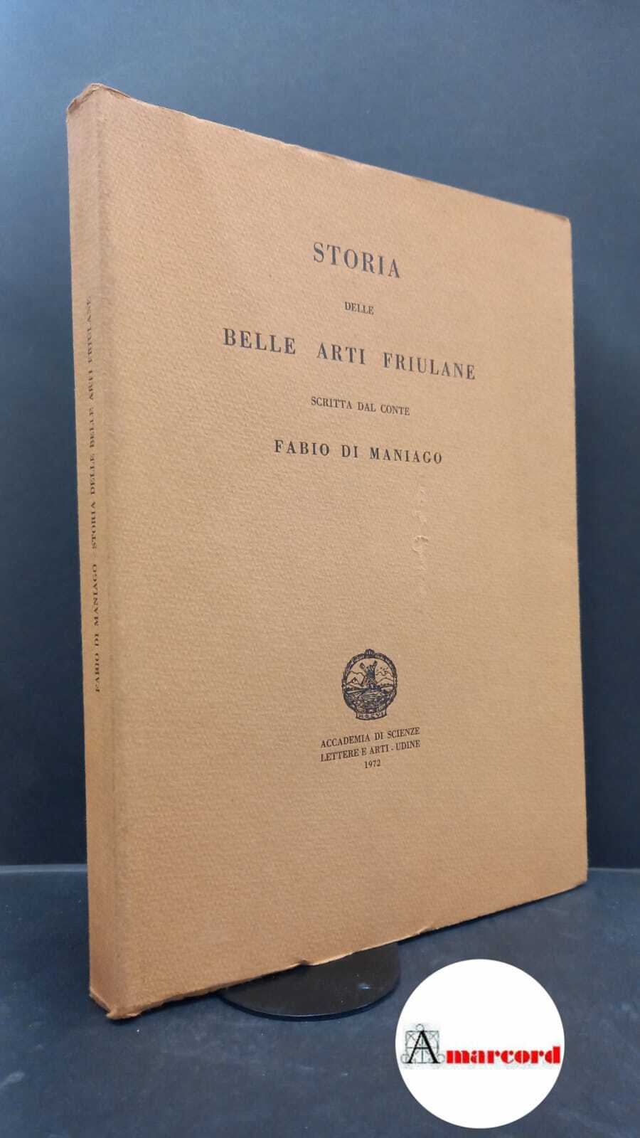 Maniago, Fabio : di. Storia delle belle arti friulane Udine …