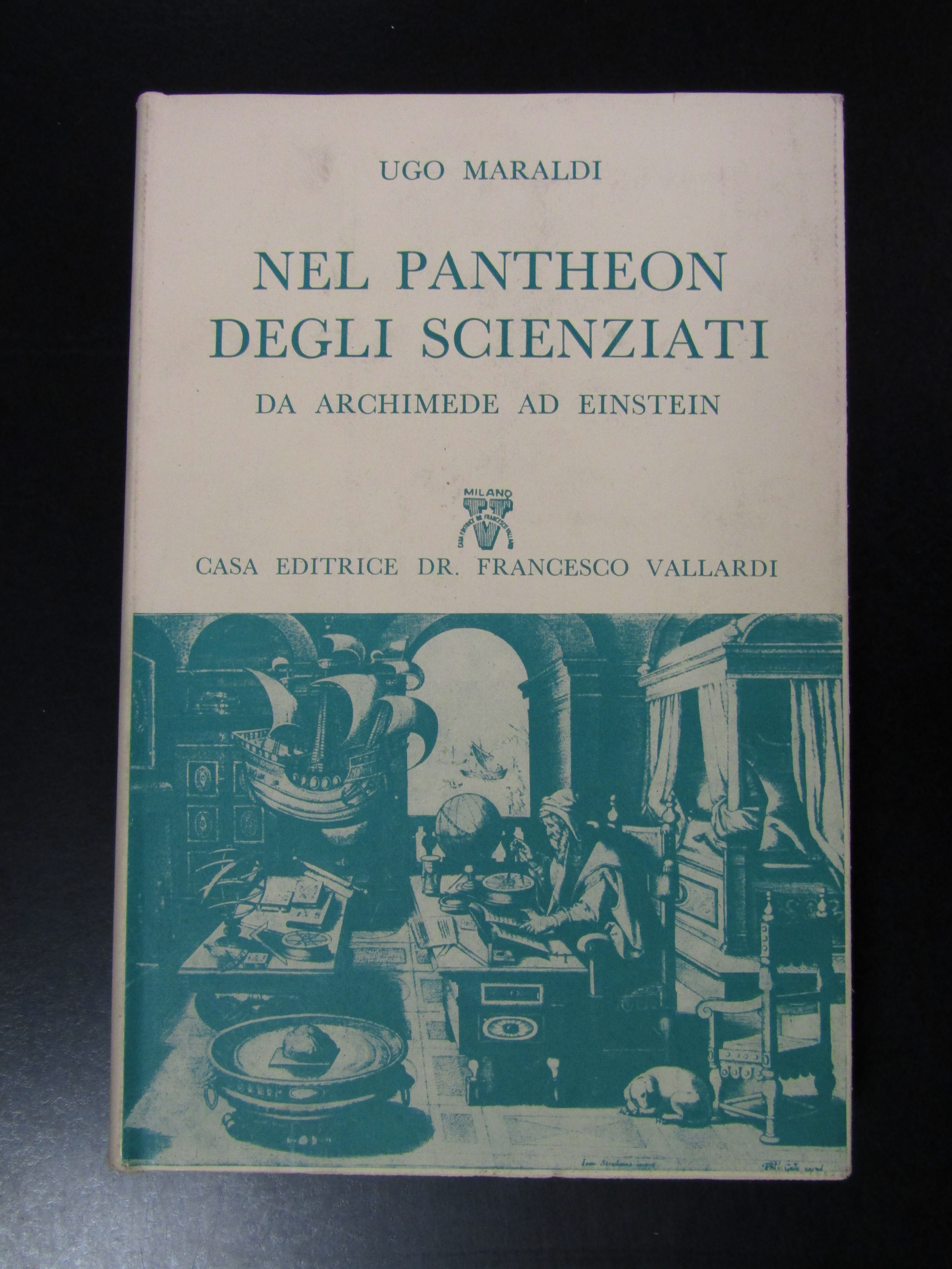 Maraldi Ugo. Nel pantheon degli scienziati. Da Archimede ad Einstein. …