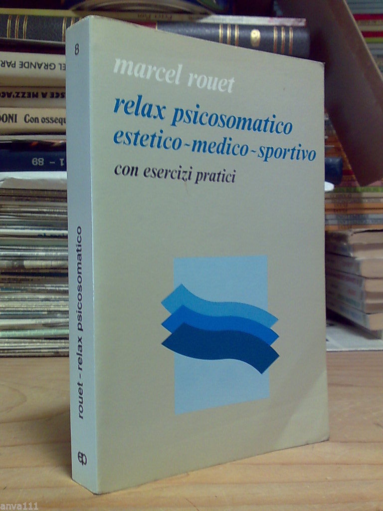 Marcel Rouet - RELAX PSICOSOMATICO ESTETICO-MEDICO-SPORTIVO - 1985 con esercizi
