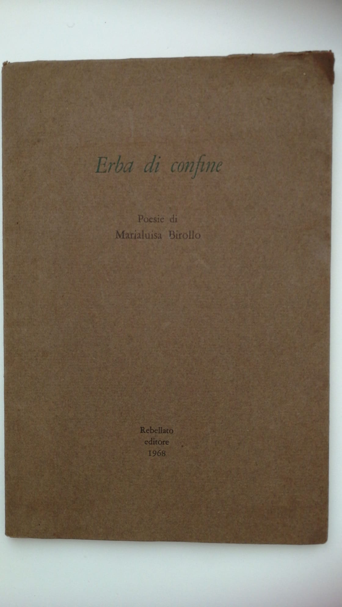 Maria Luisa Birollo. ERBA DI CONFINE. Rebellato editore, 1968. Dedica …