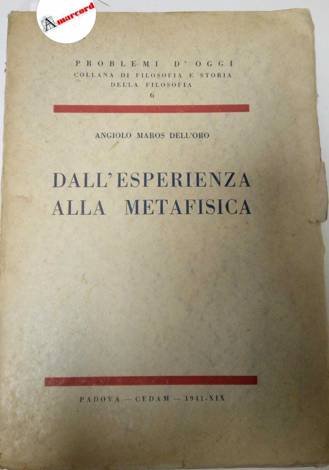 Maros Dell'Oro Angiolo, Dall'esperienza alla metafisica, Cedam, 1941 - I