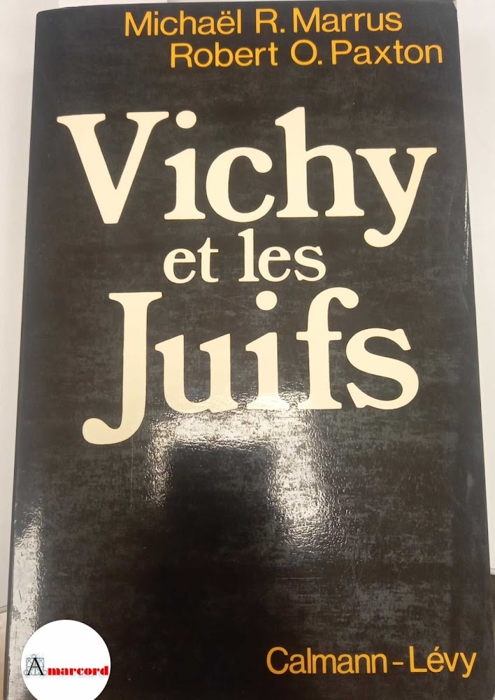 Marrus Michael e Paxton Robert, Vichy et le Juifs, Calmann-Lévy, …