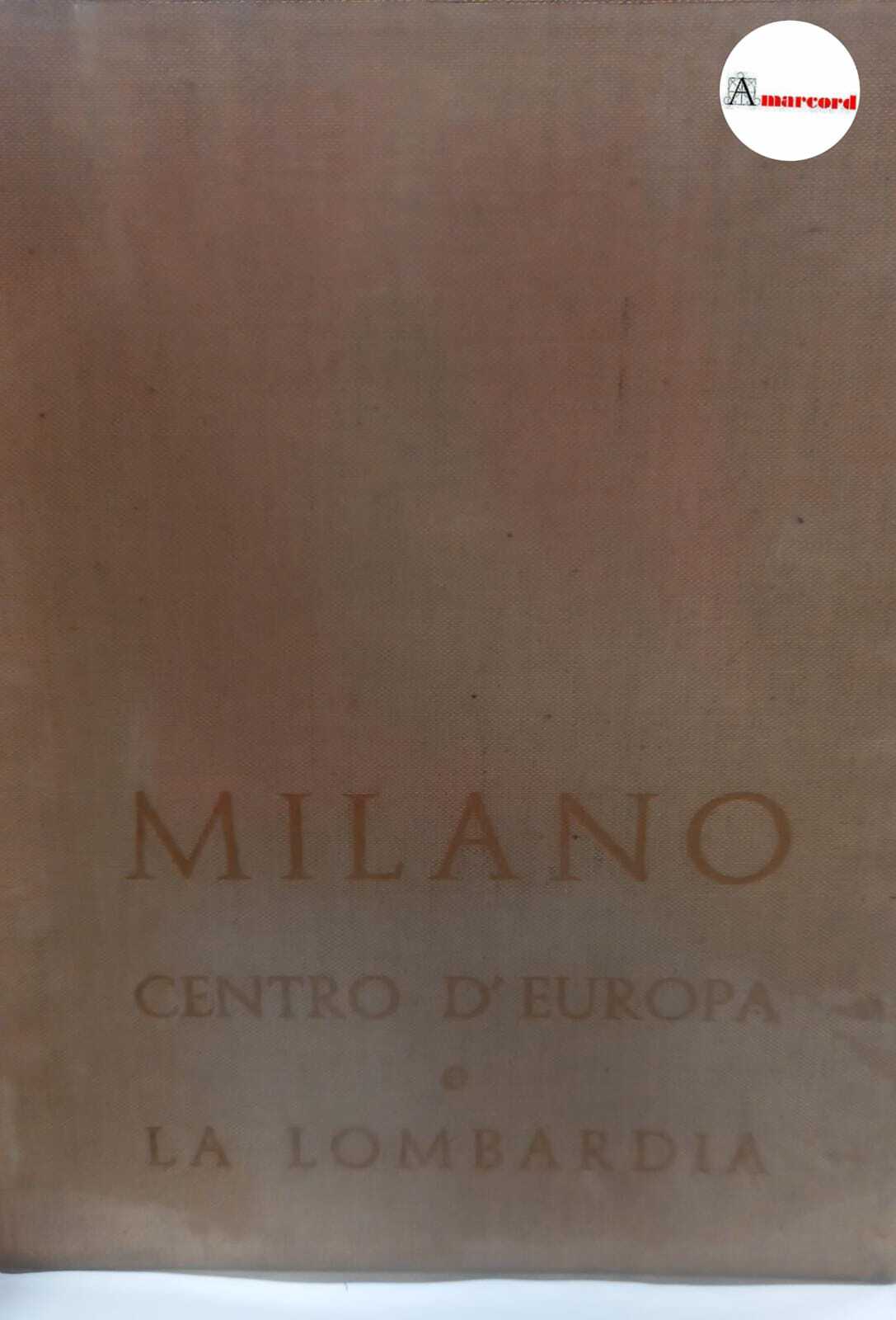 Massani Giuseppe, Milano centro d'Europa e la Lombardia, Editrice Felix, …
