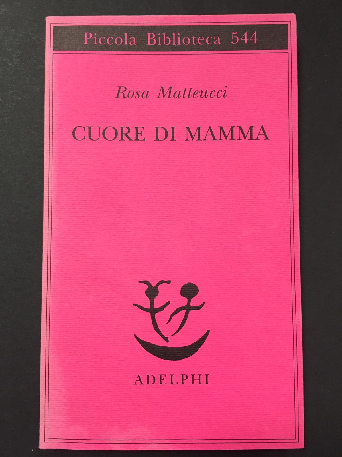 Matteucci Rosa. Cuore di mamma. Adelphi. 2006 - I